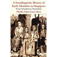 A Sociolinguistic History of Early Identities in Singapore: From Colonialism to  [Hardcover]