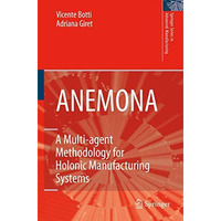 ANEMONA: A Multi-agent Methodology for Holonic Manufacturing Systems [Hardcover]