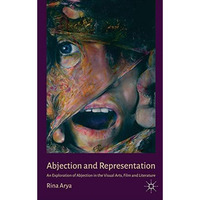 Abjection and Representation: An Exploration of Abjection in the Visual Arts, Fi [Hardcover]