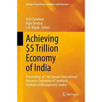 Achieving $5 Trillion Economy of India: Proceedings of 11th Annual International [Hardcover]