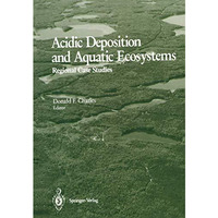 Acidic Deposition and Aquatic Ecosystems: Regional Case Studies [Paperback]