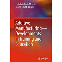 Additive Manufacturing  Developments in Training and Education [Paperback]