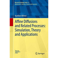 Affine Diffusions and Related Processes: Simulation, Theory and Applications [Hardcover]
