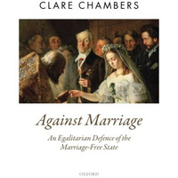 Against Marriage: An Egalitarian Defense of the Marriage-Free State [Paperback]