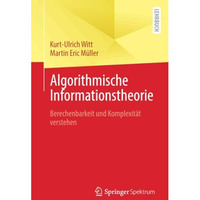 Algorithmische Informationstheorie: Berechenbarkeit und Komplexit?t verstehen [Paperback]