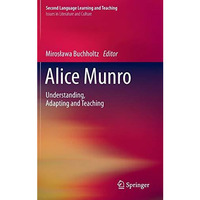 Alice Munro: Understanding, Adapting and Teaching [Hardcover]