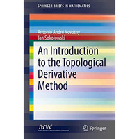 An Introduction to the Topological Derivative Method [Paperback]