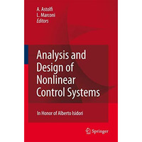 Analysis and Design of Nonlinear Control Systems: In Honor of Alberto Isidori [Hardcover]