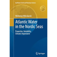 Atlantic Water in the Nordic Seas: Properties, Variability, Climatic Importance [Paperback]