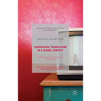 Audiovisual Translation in a Global Context: Mapping an Ever-changing Landscape [Hardcover]