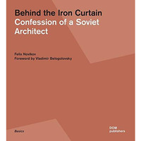 Behind the Iron Curtain: Confession of a Soviet Architect [Paperback]