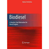 Biodiesel: A Realistic Fuel Alternative for Diesel Engines [Hardcover]