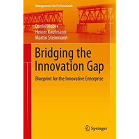 Bridging the Innovation Gap: Blueprint for the Innovative Enterprise [Hardcover]