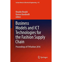 Business Models and ICT Technologies for the Fashion Supply Chain: Proceedings o [Hardcover]