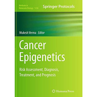 Cancer Epigenetics: Risk Assessment, Diagnosis, Treatment, and Prognosis [Paperback]