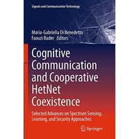Cognitive Communication and Cooperative HetNet Coexistence: Selected Advances on [Paperback]