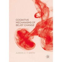 Cognitive Mechanisms of Belief Change [Hardcover]