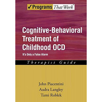 Cognitive-Behavioral Treatment of Childhood OCD: It's Only a False AlarmTherapis [Paperback]
