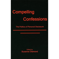 Compelling Confessions: The Politics of Personal Disclosure [Hardcover]