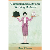 Complex Inequality and 'Working Mothers' [Hardcover]