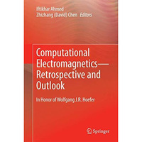 Computational ElectromagneticsRetrospective and Outlook: In Honor of Wolfgang J [Hardcover]