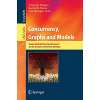 Concurrency, Graphs and Models: Essays Dedicated to Ugo Montanari on the Occasio [Paperback]