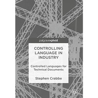 Controlling Language in Industry: Controlled Languages for Technical Documents [Hardcover]