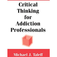 Critical Thinking for Addiction Professionals [Paperback]