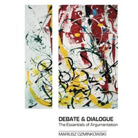 Debate & Dialogue: The Essentials Of Argumentation [Paperback]