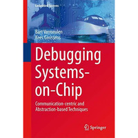 Debugging Systems-on-Chip: Communication-centric and Abstraction-based Technique [Hardcover]