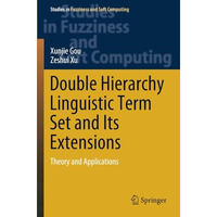Double Hierarchy Linguistic Term Set and Its Extensions: Theory and Applications [Paperback]