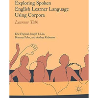 Exploring Spoken English Learner Language Using Corpora: Learner Talk [Hardcover]