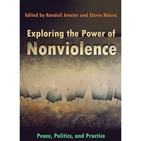 Exploring The Power Of Nonviolence: Peace, Politics, And Practice (syracuse Stud [Hardcover]