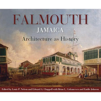 Falmouth, Jamaica: Architecture As History [Paperback]