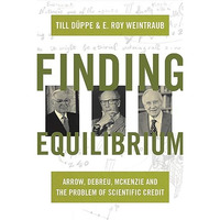 Finding Equilibrium: Arrow, Debreu, McKenzie and the Problem of Scientific Credi [Hardcover]