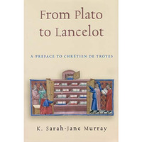 From Plato To Lancelot: A Preface To Chretien De Troyes (medieval Studies) [Hardcover]