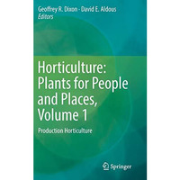 Horticulture: Plants for People and Places, Volume 1: Production Horticulture [Hardcover]
