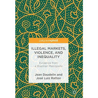 Illegal Markets, Violence, and Inequality: Evidence from a Brazilian Metropolis [Hardcover]