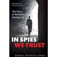 In Spies We Trust: The Story of Western Intelligence [Paperback]