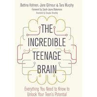 Incredible Teenage Brain : Everything You Need to Know to Unlock a Teen's Potent [Paperback]