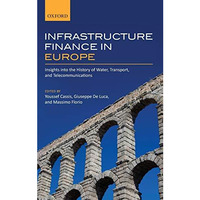 Infrastructure Finance in Europe: Insights into the History of Water, Transport, [Hardcover]