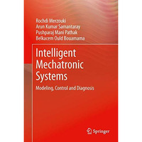 Intelligent Mechatronic Systems: Modeling, Control and Diagnosis [Hardcover]