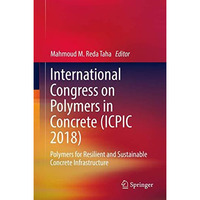 International Congress on Polymers in Concrete (ICPIC 2018): Polymers for Resili [Hardcover]