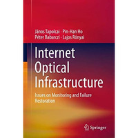 Internet Optical Infrastructure: Issues on Monitoring and Failure Restoration [Hardcover]