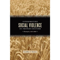 Interpreting Social Violence In French Culture: Buzan?ais, 1847-2008 [Hardcover]