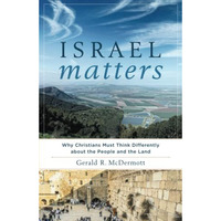 Israel Matters: Why Christians Must Think Differently About The People And The L [Paperback]