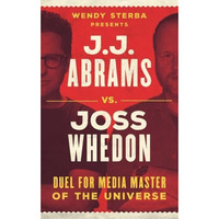 J.J. Abrams vs. Joss Whedon: Duel for Media Master of the Universe [Hardcover]