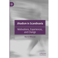 Jihadism in Scandinavia: Motivations, Experiences, and Change [Paperback]