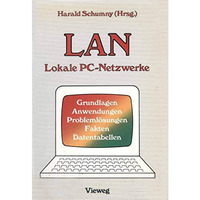 LAN Lokale PC-Netzwerke: Grundlagen, Anwendungen, Probleml?sungen, Fakten, Daten [Paperback]