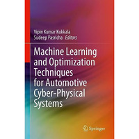 Machine Learning and Optimization Techniques for Automotive Cyber-Physical Syste [Hardcover]